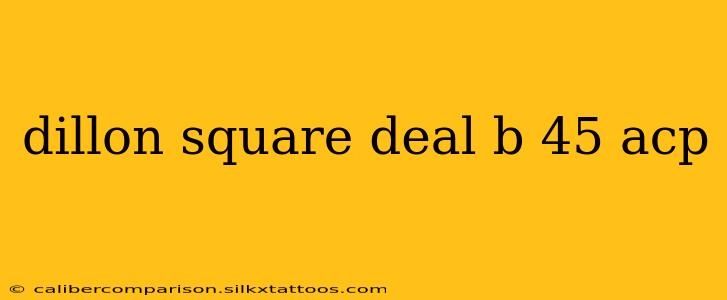 dillon square deal b 45 acp