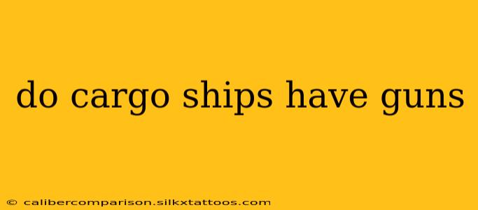 do cargo ships have guns