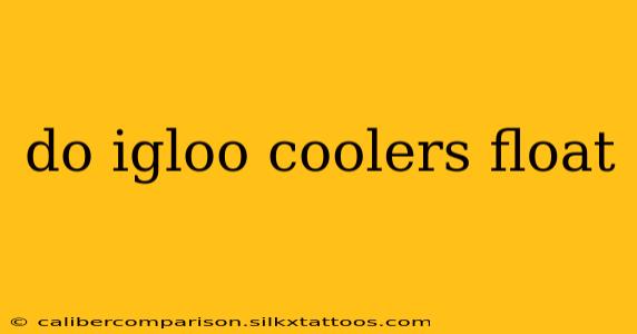 do igloo coolers float