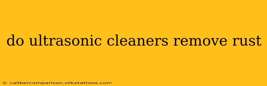 do ultrasonic cleaners remove rust