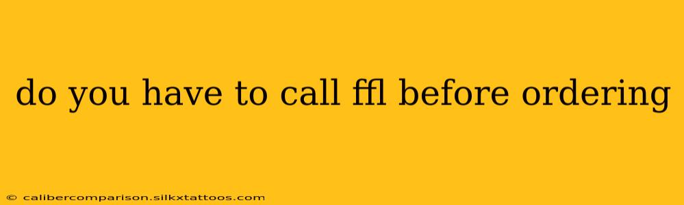 do you have to call ffl before ordering