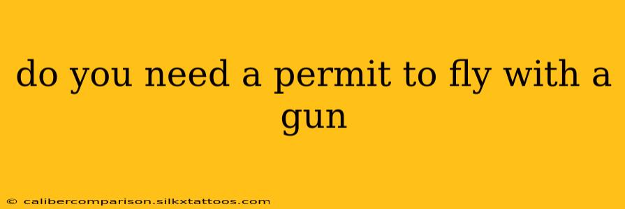 do you need a permit to fly with a gun