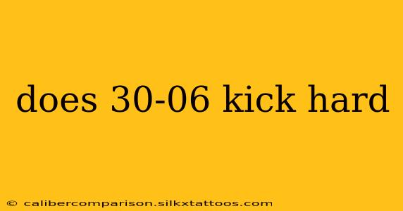 does 30-06 kick hard