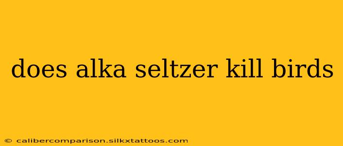 does alka seltzer kill birds