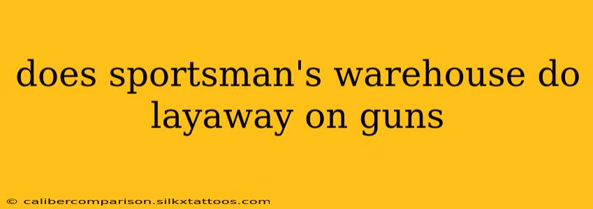 does sportsman's warehouse do layaway on guns