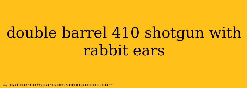 double barrel 410 shotgun with rabbit ears