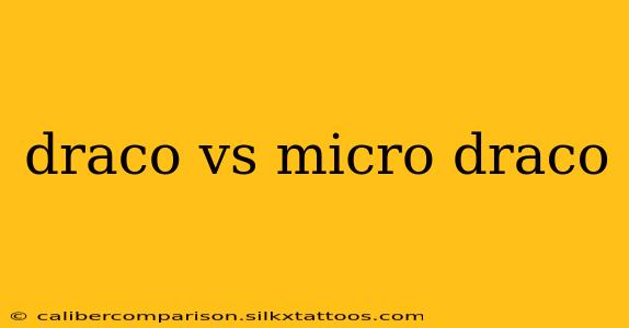 draco vs micro draco