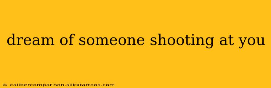 dream of someone shooting at you