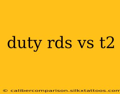 duty rds vs t2