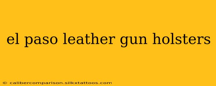 el paso leather gun holsters