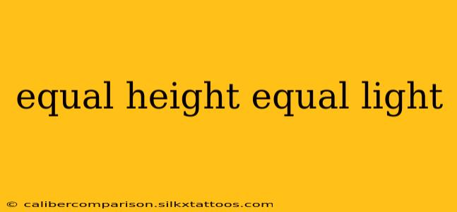 equal height equal light