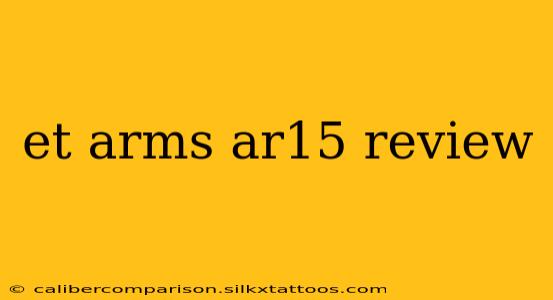 et arms ar15 review