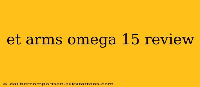 et arms omega 15 review