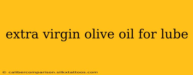 extra virgin olive oil for lube