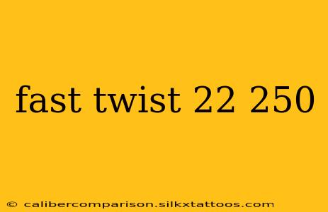 fast twist 22 250