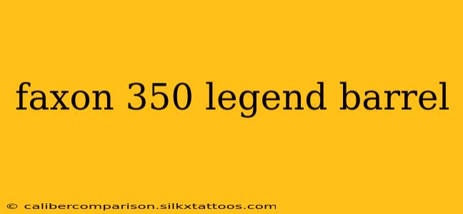 faxon 350 legend barrel