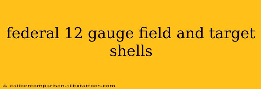 federal 12 gauge field and target shells