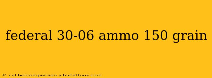 federal 30-06 ammo 150 grain