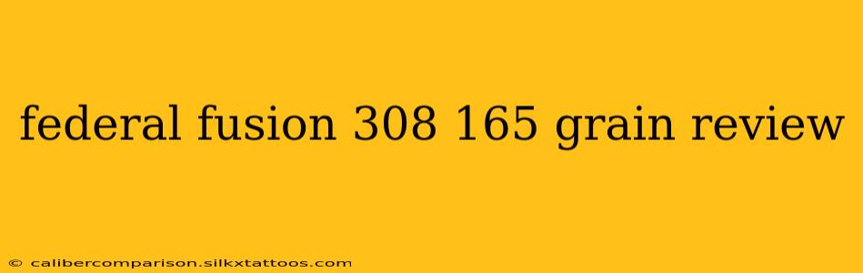 federal fusion 308 165 grain review