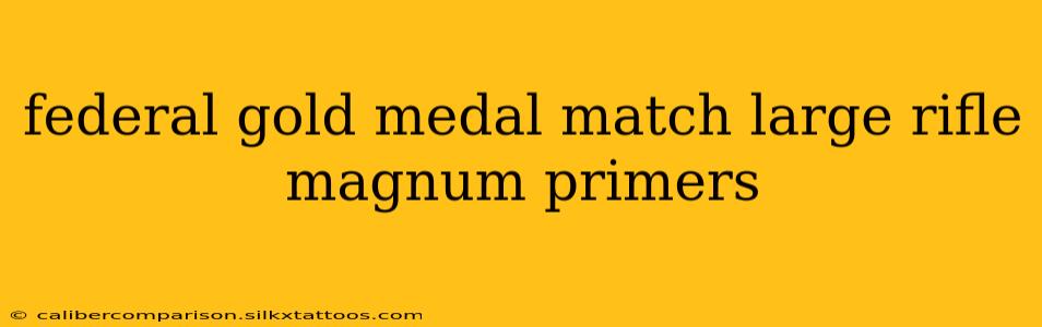 federal gold medal match large rifle magnum primers