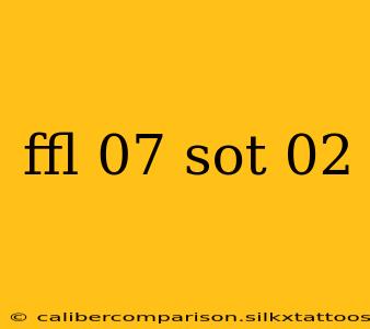 ffl 07 sot 02