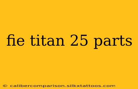 fie titan 25 parts