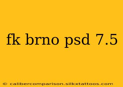 fk brno psd 7.5