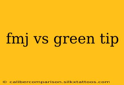 fmj vs green tip