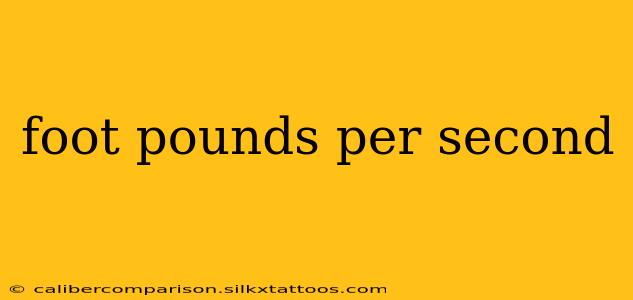 foot pounds per second