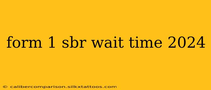 form 1 sbr wait time 2024