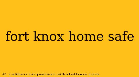 fort knox home safe