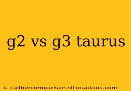 g2 vs g3 taurus