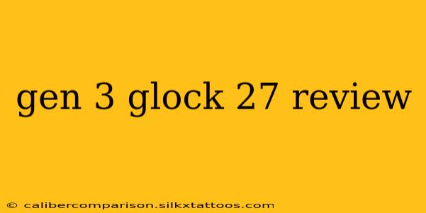 gen 3 glock 27 review