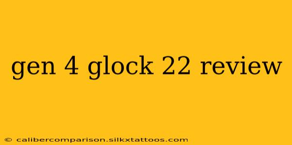 gen 4 glock 22 review