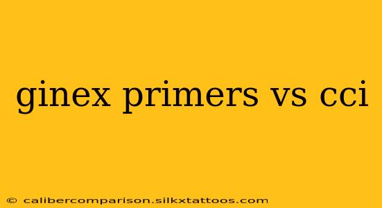 ginex primers vs cci