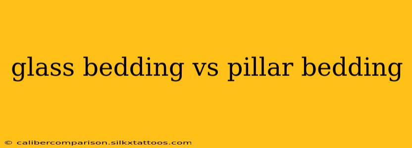 glass bedding vs pillar bedding