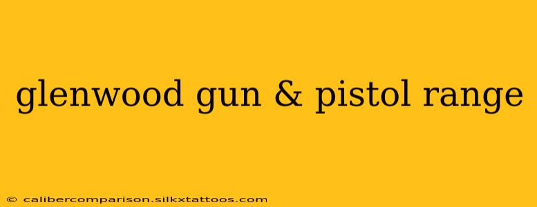 glenwood gun & pistol range