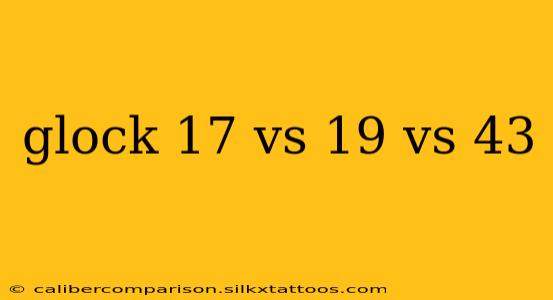 glock 17 vs 19 vs 43