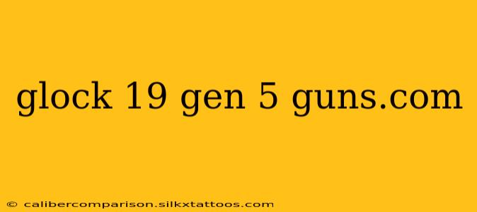 glock 19 gen 5 guns.com