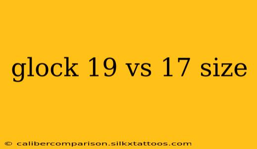 glock 19 vs 17 size