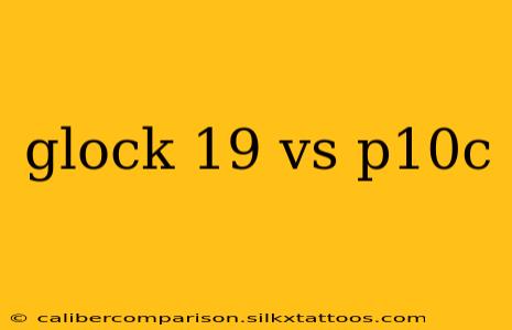 glock 19 vs p10c