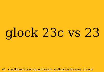 glock 23c vs 23