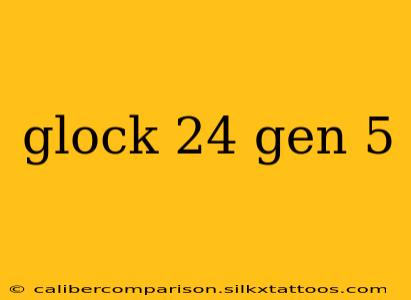 glock 24 gen 5