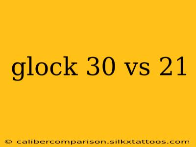 glock 30 vs 21