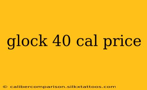 glock 40 cal price