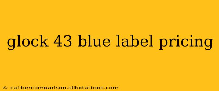 glock 43 blue label pricing