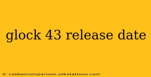 glock 43 release date