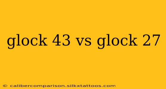 glock 43 vs glock 27