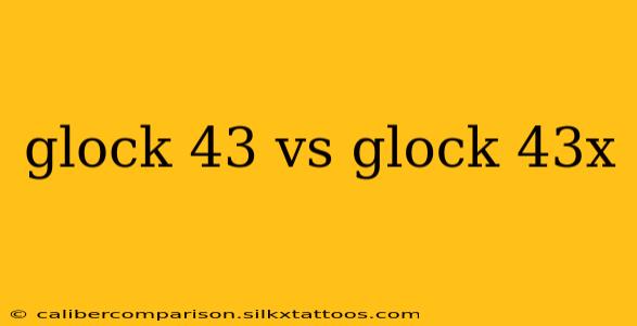 glock 43 vs glock 43x