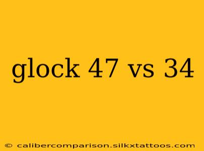 glock 47 vs 34